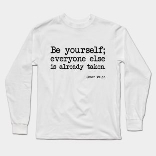 Oscar Wilde - Be yourself; everyone else is already taken Long Sleeve T-Shirt